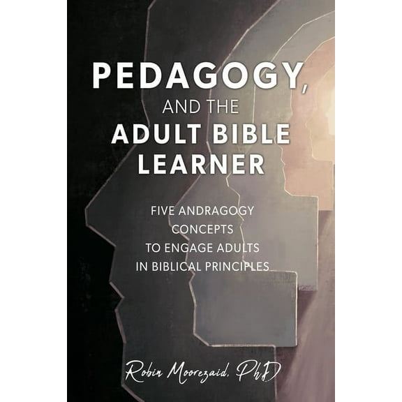 First Edition Pedagogy, and the Adult Bible Learner: Five andragogy concepts to engage adults in biblical principles, Book 1, (Paperback)