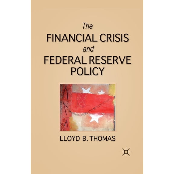The Financial Crisis and Federal Reserve Policy, (Paperback)