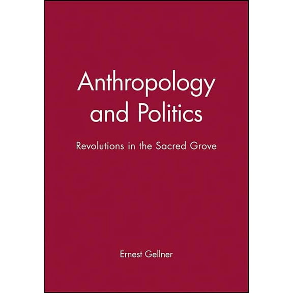 Anthropology and Politics: Revolutions in the Sacred Grove, (Paperback)
