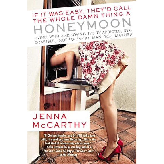 Pre-Owned If It Was Easy, They'd Call the Whole Damn Thing a Honeymoon: Living with and Loving the TV-Addicted, Sex-Obsessed, Not-So-Handy Man You Married