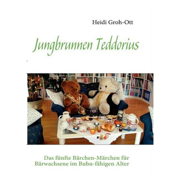 Jungbrunnen Teddorius: Das fünfte Bärchen-Märchen für Bärwachsene im Bubu-fähigen Alter, (Paperback)