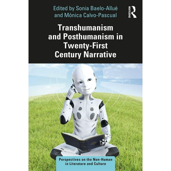 Perspectives on the Non-Human in Literat Transhumanism and Posthumanism in Twenty-First Century Narrative, (Hardcover)