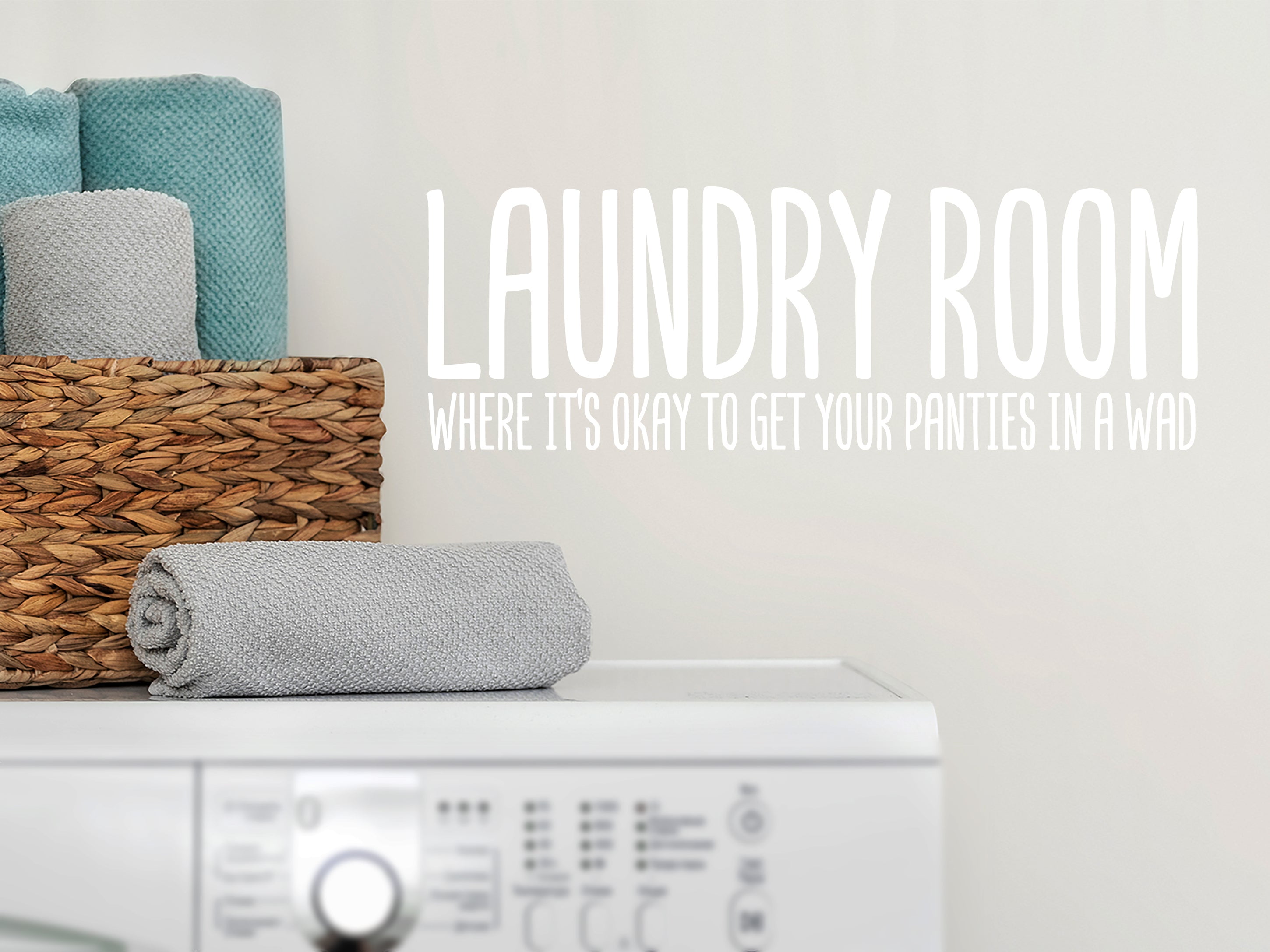 Laundry Room Where It's Okay To Get Your Panties In A Wad Laundry Room Wall Decal