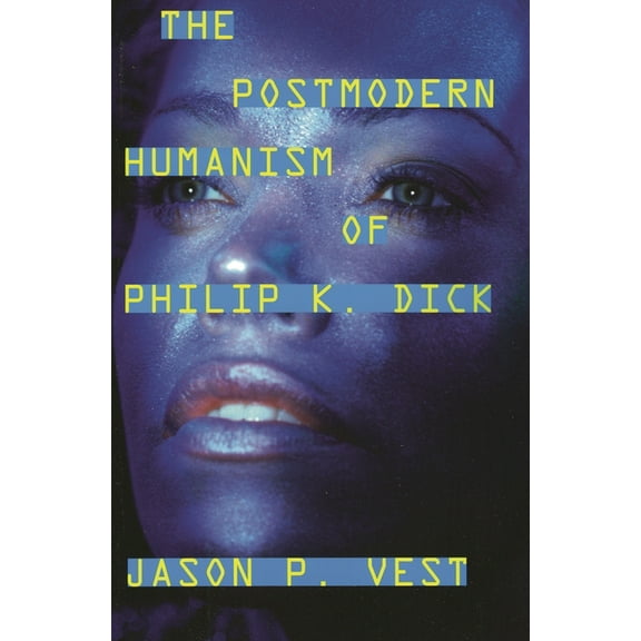 Postmodern Humanism of Philip K. Dick, (Paperback)