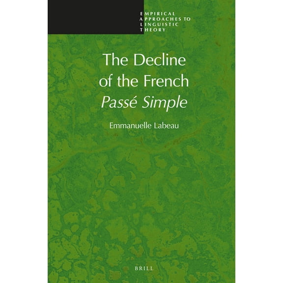 Empirical Approaches to Linguistic Theor The Decline of the French Passé Simple, Book 18, (Hardcover)