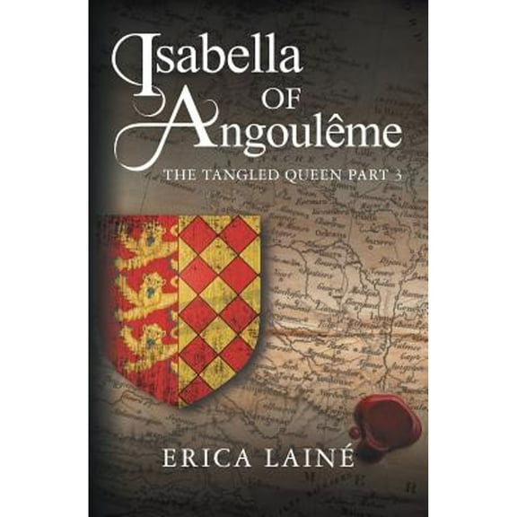 Isabella of Angouleme: The Tangled Queen (Paperback) by Erica Laine
