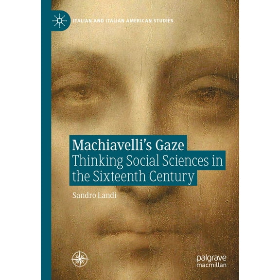 Italian and Italian American Studies Machiavelli's Gaze: Thinking Social Sciences in the Sixteenth Century, (Hardcover)