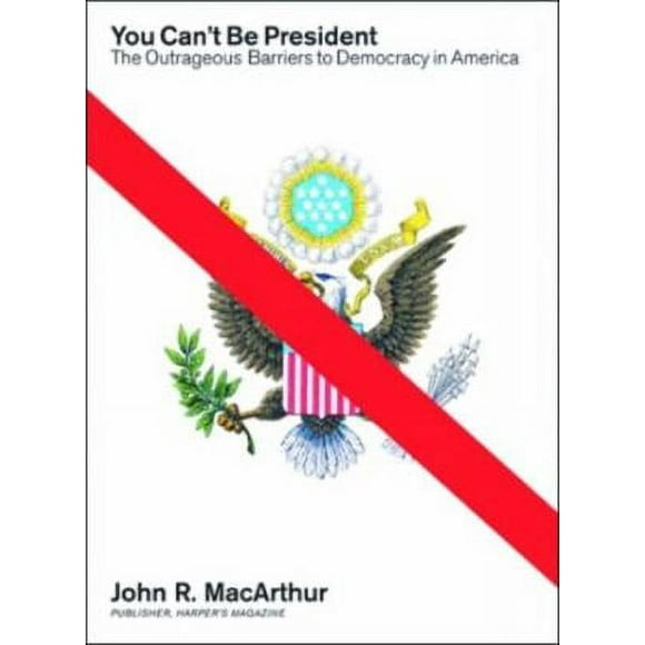 You Can't Be President : The Outrageous Barriers to Democracy in America 9781933633602 Used / Pre-owned