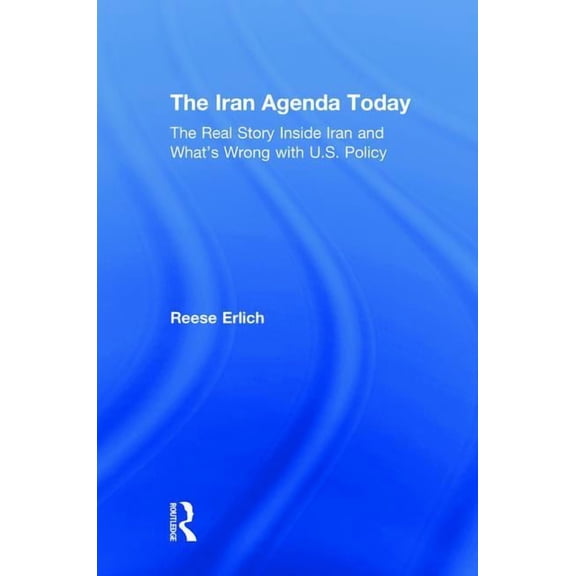 The Iran Agenda Today: The Real Story Inside Iran and What's Wrong with U.S. Policy, (Hardcover)