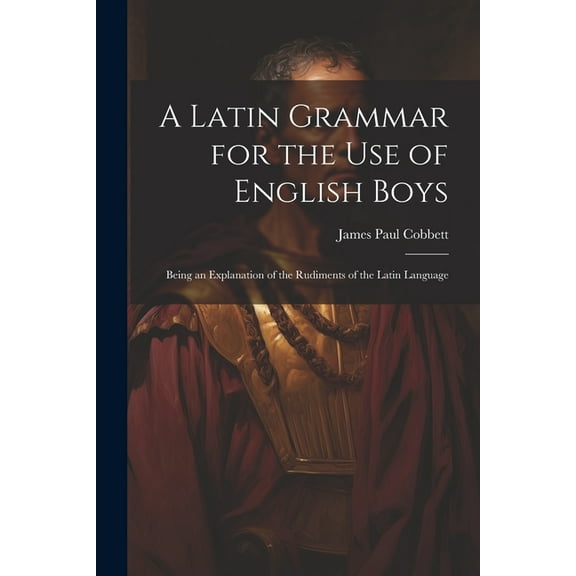 A Latin Grammar for the Use of English Boys (Paperback)