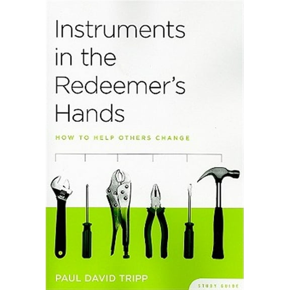 Pre-Owned Instruments in the Redeemer's Hands Study Guide: How to Help Others Change (Paperback) 1935273043 9781935273042