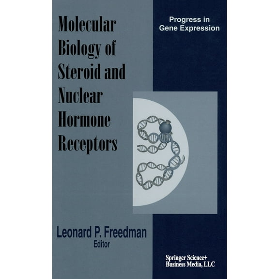 Progress in Gene Expression The Molecular Biology of Steroid and Nuclear Hormone Receptors, (Hardcover)