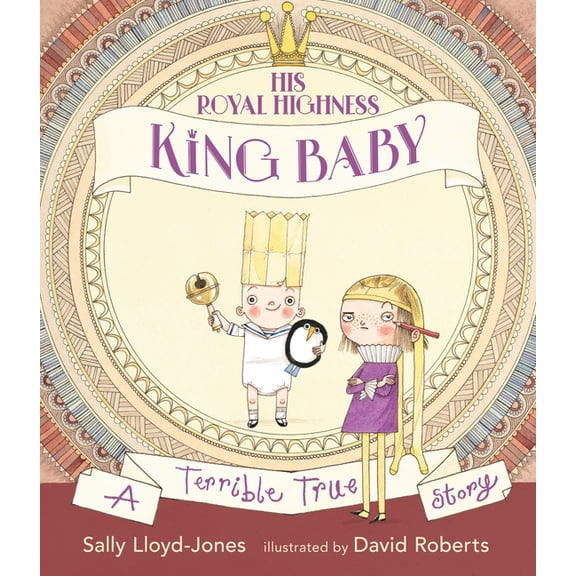 His Royal Highness, King Baby: A Terrible True Story, (Hardcover)