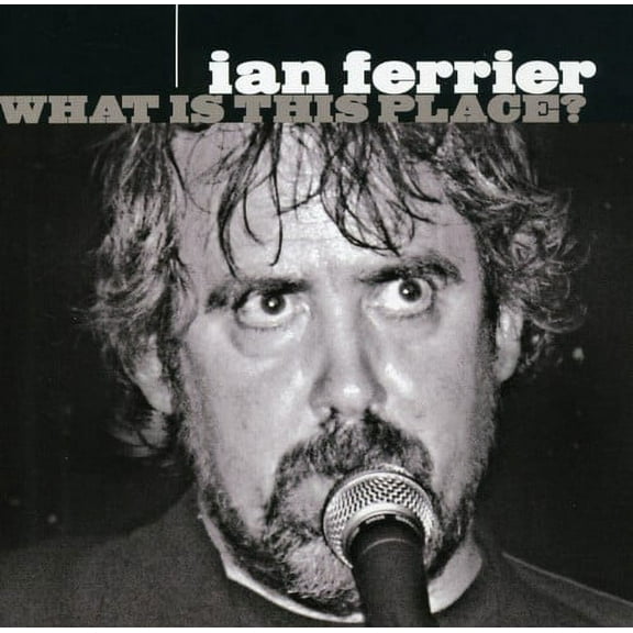 Ian Ferrier - What Is This Place? - Music & Performance - CD
