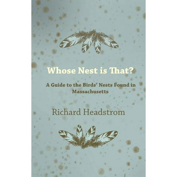 Whose Nest Is That? - A Guide to the Birds' Nests Found in Massachusetts, (Paperback)