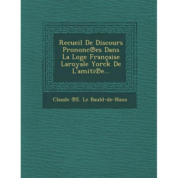 Recueil de Discours Prononc Es Dans La Loge Francaise Laroyale Yorck de L'Amiti E... (Paperback)