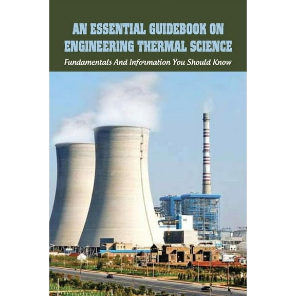 An Essential Guidebook On Engineering Thermal Science : Fundamentals And Information You Should Know: Thermodynamics Book For Chemical Engineering (Paperback)