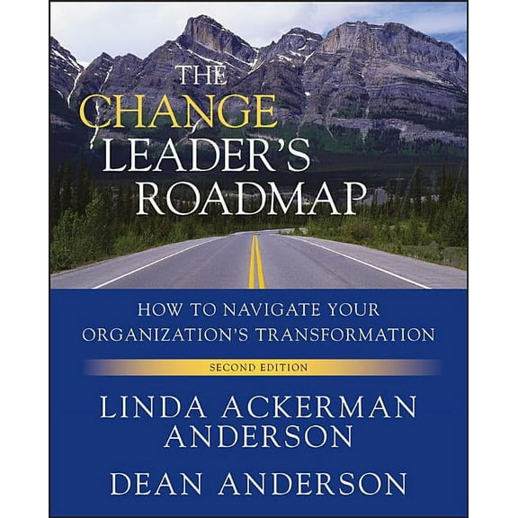 The Change Leader's Roadmap: How to Navigate Your Organization's Transformation, (Paperback)