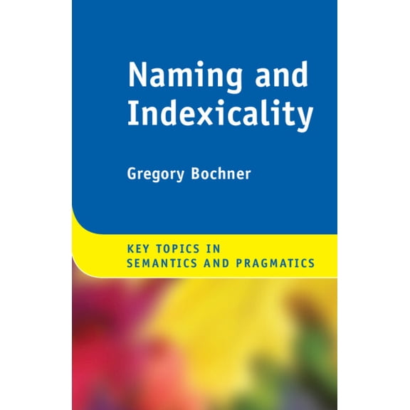 Key Topics in Semantics and Pragmatics Naming and Indexicality, (Paperback)