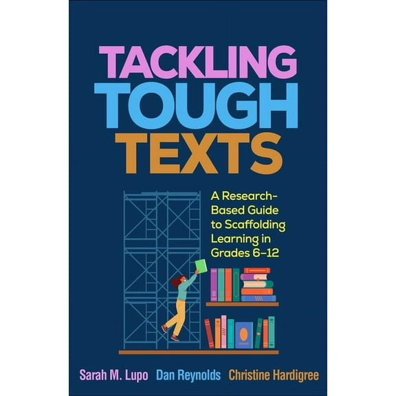 Tackling Tough Texts: A Research-Based Guide to Scaffolding Learning in Grades 6-12, (Hardcover)