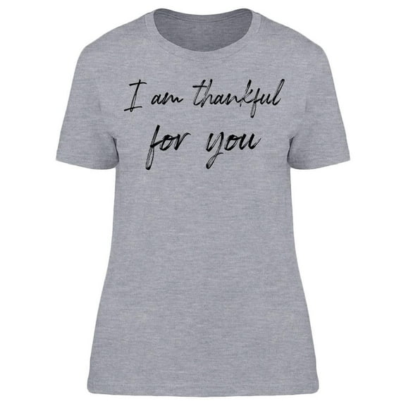 I Am Thankful For You Women T-Shirt, Female Medium