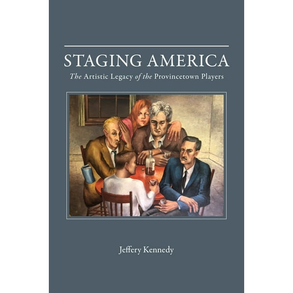 Staging America: The Artistic Legacy of the Provincetown Players, (Hardcover)