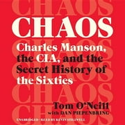 TOM O'NEILL; DAN PIEPENBRING; KEVIN STILLWELL Chaos : Charles Manson, the CIA, and the Secret History of the Sixties (CD-Audio)