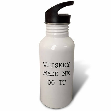 

WHISKEY MADE ME DO IT 21 oz Sports Water Bottle wb-224577-1