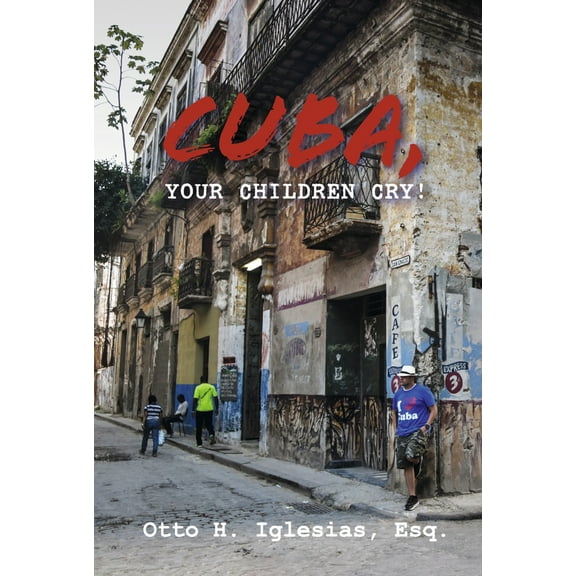 Cuba, Your Children Cry! : !Cuba, Tus Hijos Lloran! (Hardcover)
