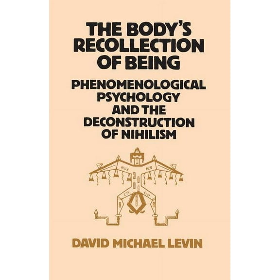 The Body's Recollection of Being: Phenomenological Psychology and the Deconstruction of Nihilism, (Hardcover)