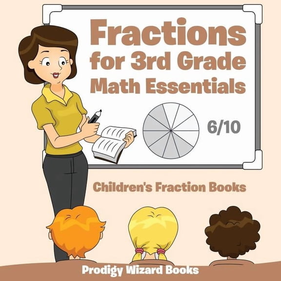 Fractions for 3Rd Grade Math Essentials: Children's Fraction Books, (Paperback)