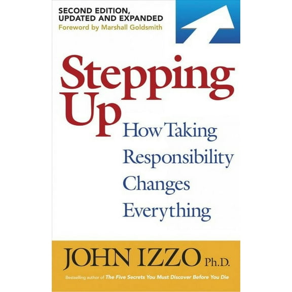 Stepping Up, Second Edition : How Taking Responsibility Changes Everything (Paperback)