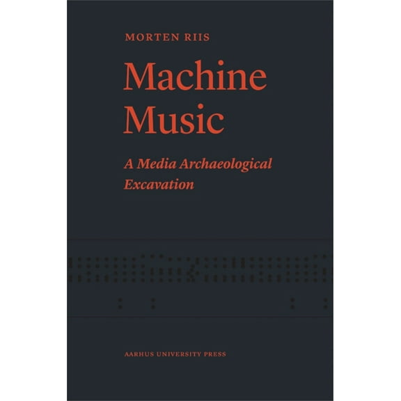 Machine Music: A Media Archaeological Excavation, (Paperback)