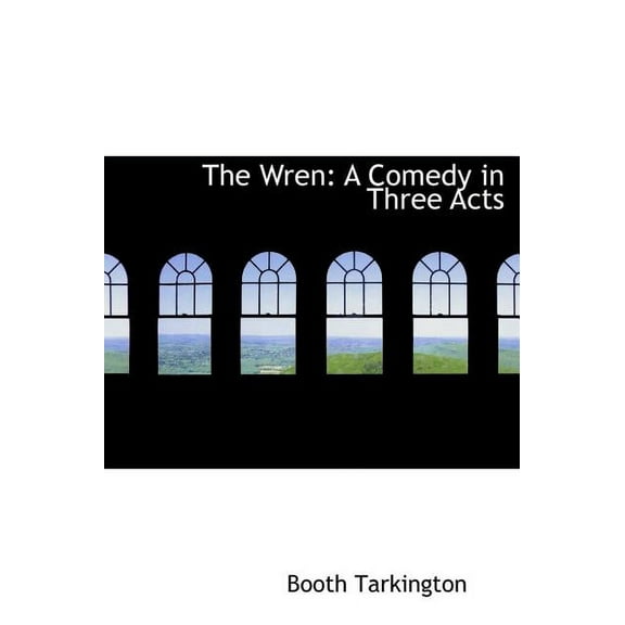 The Wren : A Comedy in Three Acts (Large Print Edition) (Hardcover)