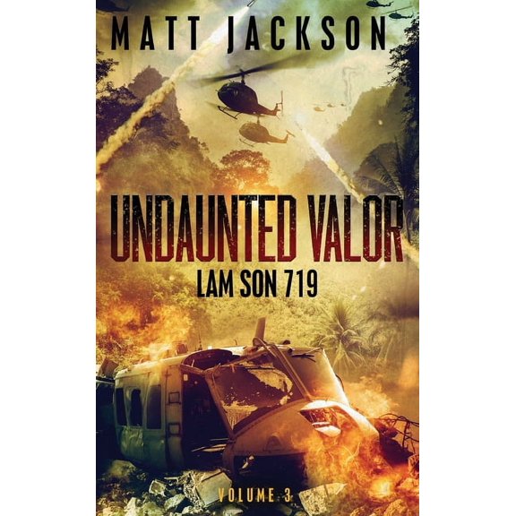 Undaunted Valor Undaunted Valor: Lam Son 719, Book 3, (Hardcover)
