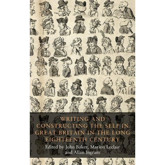 Seventeenth- And Eighteenth-Century Studies: Writing and Constructing the Self in Great Britain in the Long Eighteenth Century (Hardcover)