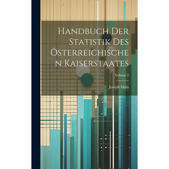 Handbuch Der Statistik Des Österreichischen Kaiserstaates; Volume 2 (Hardcover)