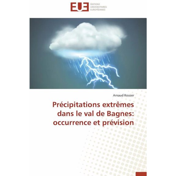 Omn.Univ.Europ.: Précipitations Extrèmes Dans Le Val de Bagnes: Occurrence Et Prévision (Paperback)