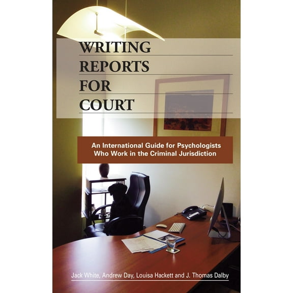 Writing Reports for Court: An International Guide for Psychologists Who Work in the Criminal Jurisdiction, (Paperback)