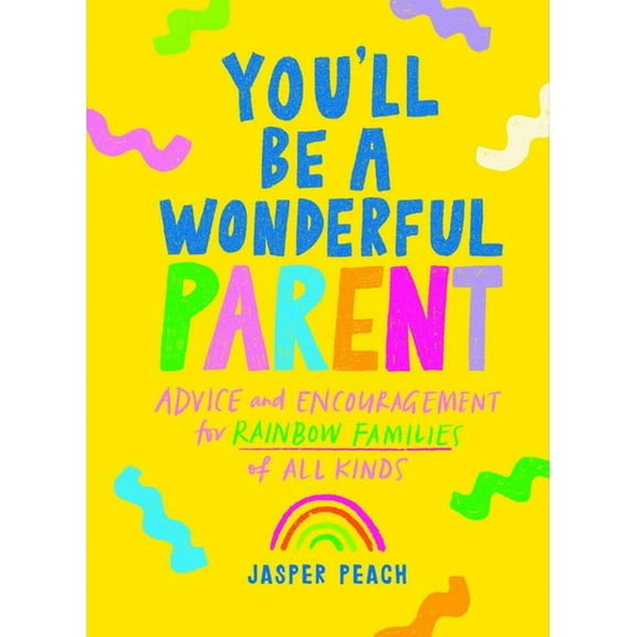 You'll Be a Wonderful Parent: Advice and Encouragement for Rainbow Families of All Kinds, (Hardcover)