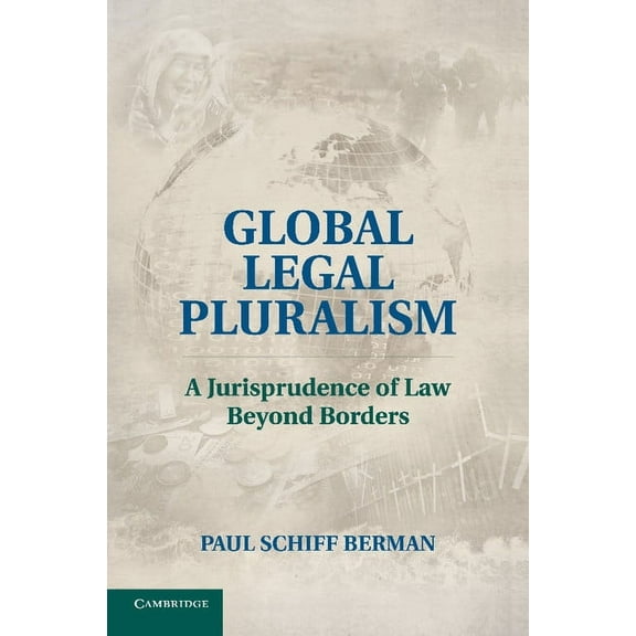 Global Legal Pluralism: A Jurisprudence of Law Beyond Borders, (Paperback)