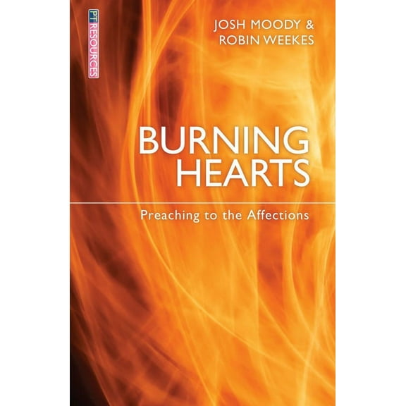 Proclamation Trust: Burning Hearts: Preaching to the Affections (Paperback)
