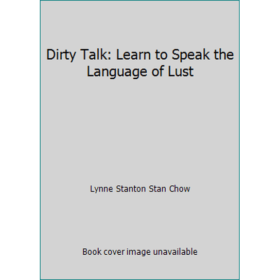 Pre-Owned Dirty Talk: Learn to Speak the Language of Lust (Hardcover) 1567318894 9781567318890