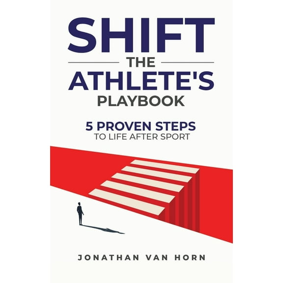 Shift: The Athlete's Playbook 5 Proven Steps to Life after Sport, (Paperback)