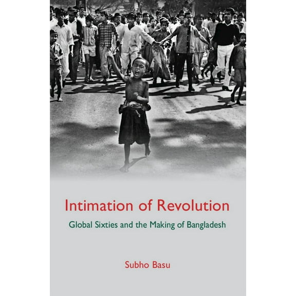Intimation of Revolution: Global Sixties and the Making of Bangladesh, (Hardcover)