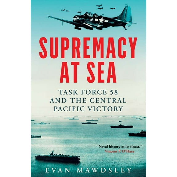 Supremacy at Sea: Task Force 58 and the Central Pacific Victory, (Hardcover)
