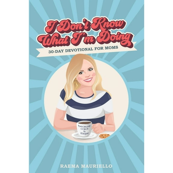 I Don't Know What I'm Doing: A 30-Day Devotional for Moms (Paperback)