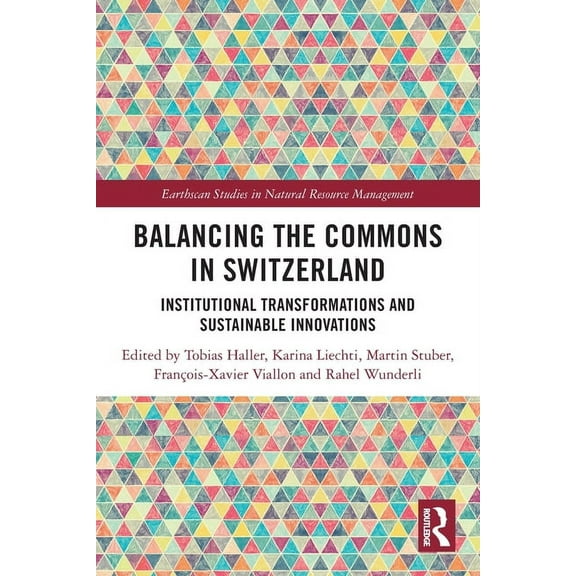 Earthscan Studies in Natural Resource Ma Balancing the Commons in Switzerland: Institutional Transformations and Sustainable Innovations, (Paperback)