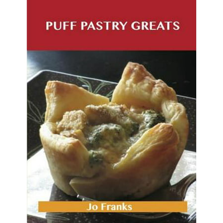 Puff Pastry Greats: Delicious Puff Pastry Recipes, The Top 52 Puff Pastry Recipes -