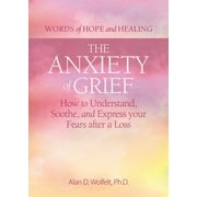 Words of Hope and Healing: The Anxiety of Grief : How to Understand, Soothe, and Express Your Fears after a Loss (Paperback)